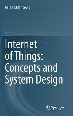 Internet of Things: Concepts and System Design - Milan Milenkovic - Libro Springer Nature Switzerland AG | Libraccio.it
