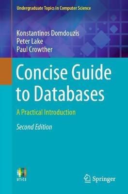 Concise Guide to Databases - Konstantinos Domdouzis, Peter Lake, Paul Crowther - Libro Springer Nature Switzerland AG, Undergraduate Topics in Computer Science | Libraccio.it