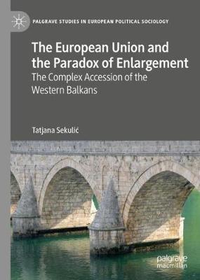The European Union and the Paradox of Enlargement - Tatjana Sekulic - Libro Springer Nature Switzerland AG, Palgrave Studies in European Political Sociology | Libraccio.it