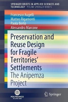 Preservation and Reuse Design for Fragile Territories’ Settlements - Francesco Augelli, Matteo Rigamonti, Paola Bertò - Libro Springer Nature Switzerland AG, SpringerBriefs in Applied Sciences and Technology | Libraccio.it