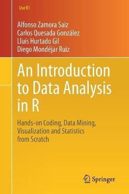 An Introduction to Data Analysis in R - Alfonso Zamora Saiz, Carlos Quesada González, Lluís Hurtado Gil - Libro Springer Nature Switzerland AG, Use R! | Libraccio.it