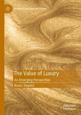The Value of Luxury - Beata Stepien - Libro Springer Nature Switzerland AG, Palgrave Advances in Luxury | Libraccio.it