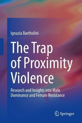 The Trap of Proximity Violence - Ignazia Bartholini - Libro Springer Nature Switzerland AG | Libraccio.it