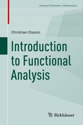 Introduction to Functional Analysis - Christian Clason - Libro Springer Nature Switzerland AG, Compact Textbooks in Mathematics | Libraccio.it