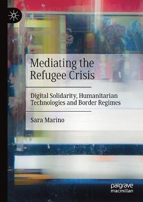 Mediating the Refugee Crisis - Sara Marino - Libro Springer Nature Switzerland AG | Libraccio.it