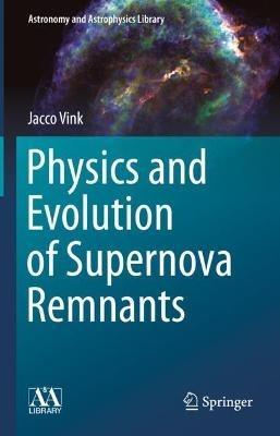 Physics and Evolution of Supernova Remnants - Jacco Vink - Libro Springer Nature Switzerland AG, Astronomy and Astrophysics Library | Libraccio.it
