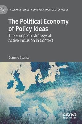 The Political Economy of Policy Ideas - Gemma Scalise - Libro Springer Nature Switzerland AG, Palgrave Studies in European Political Sociology | Libraccio.it