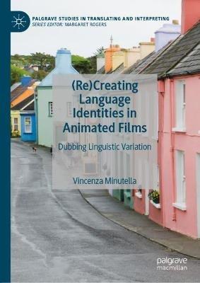 (Re)Creating Language Identities in Animated Films - Vincenza Minutella - Libro Springer Nature Switzerland AG, Palgrave Studies in Translating and Interpreting | Libraccio.it