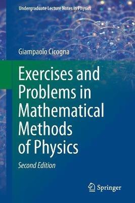 Exercises and Problems in Mathematical Methods of Physics - Giampaolo Cicogna - Libro Springer Nature Switzerland AG, Undergraduate Lecture Notes in Physics | Libraccio.it