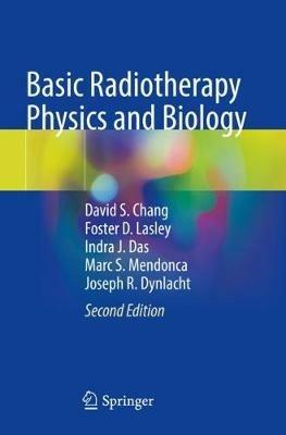 Basic Radiotherapy Physics and Biology - David S. Chang, Foster D. Lasley, Indra J. Das - Libro Springer Nature Switzerland AG | Libraccio.it