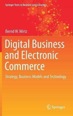 Digital Business and Electronic Commerce - Bernd W. Wirtz - Libro Springer Nature Switzerland AG, Springer Texts in Business and Economics | Libraccio.it