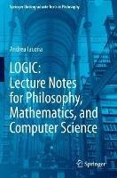 LOGIC: Lecture Notes for Philosophy, Mathematics, and Computer Science - Andrea Iacona - Libro Springer Nature Switzerland AG, Springer Undergraduate Texts in Philosophy | Libraccio.it