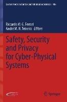 Safety, Security and Privacy for Cyber-Physical Systems  - Libro Springer Nature Switzerland AG, Lecture Notes in Control and Information Sciences | Libraccio.it