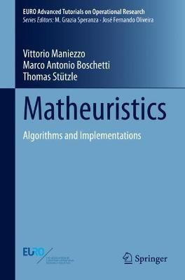 Matheuristics - Vittorio Maniezzo, Marco Antonio Boschetti, Thomas Stützle - Libro Springer Nature Switzerland AG, EURO Advanced Tutorials on Operational Research | Libraccio.it