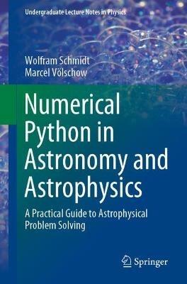 Numerical Python in Astronomy and Astrophysics - Wolfram Schmidt, Marcel Völschow - Libro Springer Nature Switzerland AG, Undergraduate Lecture Notes in Physics | Libraccio.it