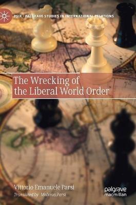 The Wrecking of the Liberal World Order - Vittorio Emanuele Parsi - Libro Springer Nature Switzerland AG, Palgrave Studies in International Relations | Libraccio.it