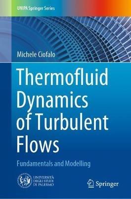 Thermofluid Dynamics of Turbulent Flows - Michele Ciofalo - Libro Springer Nature Switzerland AG, UNIPA Springer Series | Libraccio.it