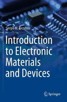 Introduction to Electronic Materials and Devices - Sergio M. Rezende - Libro Springer Nature Switzerland AG | Libraccio.it
