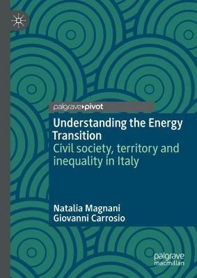 Understanding the Energy Transition - Natalia Magnani, Giovanni Carrosio - Libro Springer Nature Switzerland AG | Libraccio.it