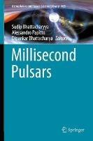 Millisecond Pulsars  - Libro Springer Nature Switzerland AG, Astrophysics and Space Science Library | Libraccio.it