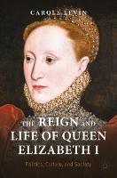 The Reign and Life of Queen Elizabeth I - Carole Levin - Libro Springer Nature Switzerland AG, Queenship and Power | Libraccio.it