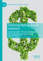 Financing Nature-Based Solutions - Robert C. Brears - Libro Springer Nature Switzerland AG, Palgrave Studies in Impact Finance | Libraccio.it