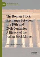 The Roman Stock Exchange between the 19th and 20th Centuries - Donatella Strangio - Libro Springer International Publishing AG, Palgrave Studies in the History of Finance | Libraccio.it