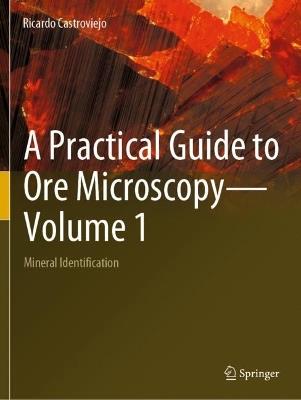 A Practical Guide to Ore Microscopy—Volume 1 - Ricardo Castroviejo - Libro Springer International Publishing AG | Libraccio.it