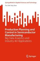 Production Planning and Control in Semiconductor Manufacturing - Tin-Chih Toly Chen - Libro Springer International Publishing AG, SpringerBriefs in Applied Sciences and Technology | Libraccio.it