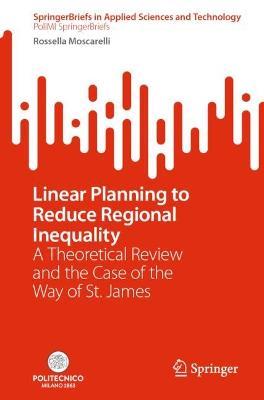 Linear Planning to Reduce Regional Inequality - Rossella Moscarelli - Libro Springer International Publishing AG, SpringerBriefs in Applied Sciences and Technology | Libraccio.it