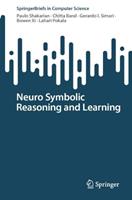 Neuro Symbolic Reasoning and Learning - Paulo Shakarian, Chitta Baral, Gerardo I. Simari - Libro Springer International Publishing AG, SpringerBriefs in Computer Science | Libraccio.it