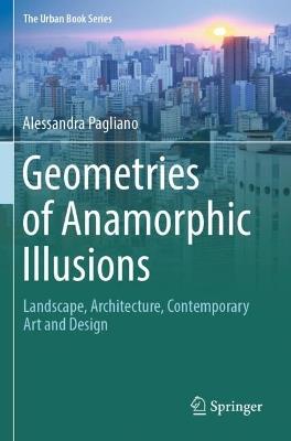 Geometries of Anamorphic Illusions - Alessandra Pagliano - Libro Springer International Publishing AG, The Urban Book Series | Libraccio.it