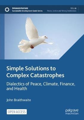 Simple Solutions to Complex Catastrophes - John Braithwaite - Libro Springer International Publishing AG, Sustainable Development Goals Series | Libraccio.it
