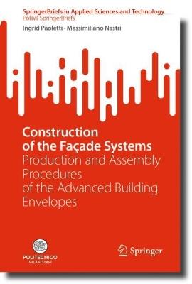 Construction of the Façade Systems - Ingrid Paoletti, Massimiliano Nastri - Libro Springer International Publishing AG, SpringerBriefs in Applied Sciences and Technology | Libraccio.it