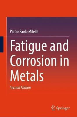 Fatigue and Corrosion in Metals - Pietro Paolo Milella - Libro Springer International Publishing AG | Libraccio.it