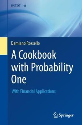 A Cookbook with Probability One - Damiano Rossello - Libro Springer International Publishing AG, La Matematica per il 3+2 | Libraccio.it