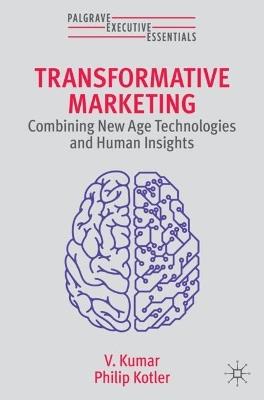 Transformative Marketing - V. Kumar, Philip Kotler - Libro Springer International Publishing AG, Palgrave Executive Essentials | Libraccio.it