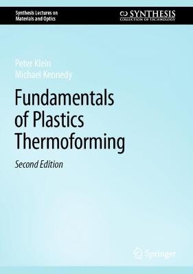 Fundamentals of Plastics Thermoforming - Peter Klein, Michael Kennedy - Libro Springer International Publishing AG, Synthesis Lectures on Materials and Optics | Libraccio.it