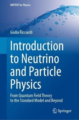 Introduction to Neutrino and Particle Physics - Giulia Ricciardi - Libro Springer International Publishing AG, UNITEXT for Physics | Libraccio.it