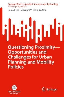 Questioning Proximity - Opportunities and Challenges for Urban Planning and Mobility Policies  - Libro Springer International Publishing AG, SpringerBriefs in Applied Sciences and Technology | Libraccio.it