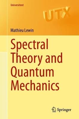 Spectral Theory and Quantum Mechanics - Mathieu Lewin - Libro Springer International Publishing AG, Universitext | Libraccio.it