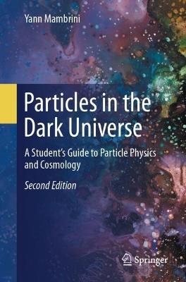 Particles in the Dark Universe - Yann Mambrini - Libro Springer International Publishing AG | Libraccio.it