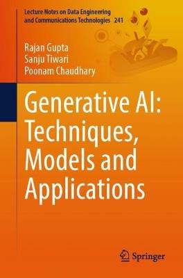 Generative AI: Techniques, Models and Applications - Rajan Gupta, Sanju Tiwari, Poonam Chaudhary - Libro Springer International Publishing AG, Lecture Notes on Data Engineering and Communications Technologies | Libraccio.it