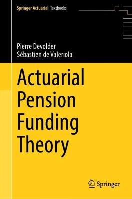 Actuarial Pension Funding Theory - Pierre Devolder, Sébastien de Valeriola - Libro Springer International Publishing AG, Springer Actuarial | Libraccio.it
