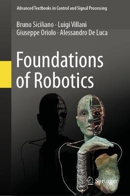 Foundations of Robotics - Bruno Siciliano, Luigi Villani, Giuseppe Oriolo - Libro Springer International Publishing AG, Advanced Textbooks in Control and Signal Processing | Libraccio.it