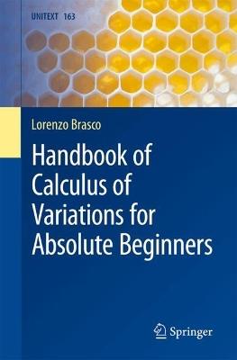 Handbook of Calculus of Variations for Absolute Beginners - Lorenzo Brasco - Libro Springer International Publishing AG, UNITEXT | Libraccio.it