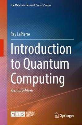 Introduction to Quantum Computing - Ray LaPierre - Libro Springer International Publishing AG, The Materials Research Society Series | Libraccio.it