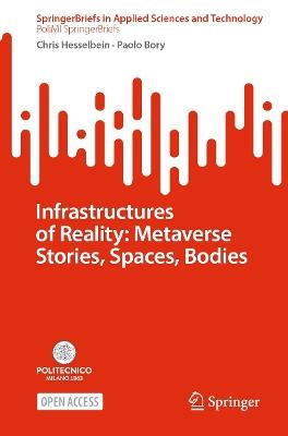 Infrastructures of Reality: Metaverse Stories, Spaces, Bodies - Chris Hesselbein, Paolo Bory - Libro Springer International Publishing AG, SpringerBriefs in Applied Sciences and Technology | Libraccio.it