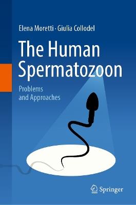 The Human Spermatozoon - Elena Moretti, Giulia Collodel - Libro Springer International Publishing AG | Libraccio.it
