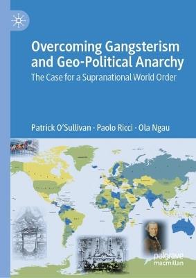 Overcoming Gangsterism and Geo-Political Anarchy - Patrick O'Sullivan, Paolo Ricci, Ola Ngau - Libro Springer Nature Switzerland AG | Libraccio.it